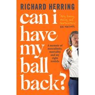 Richard Herring Can I Have My Ball Back?